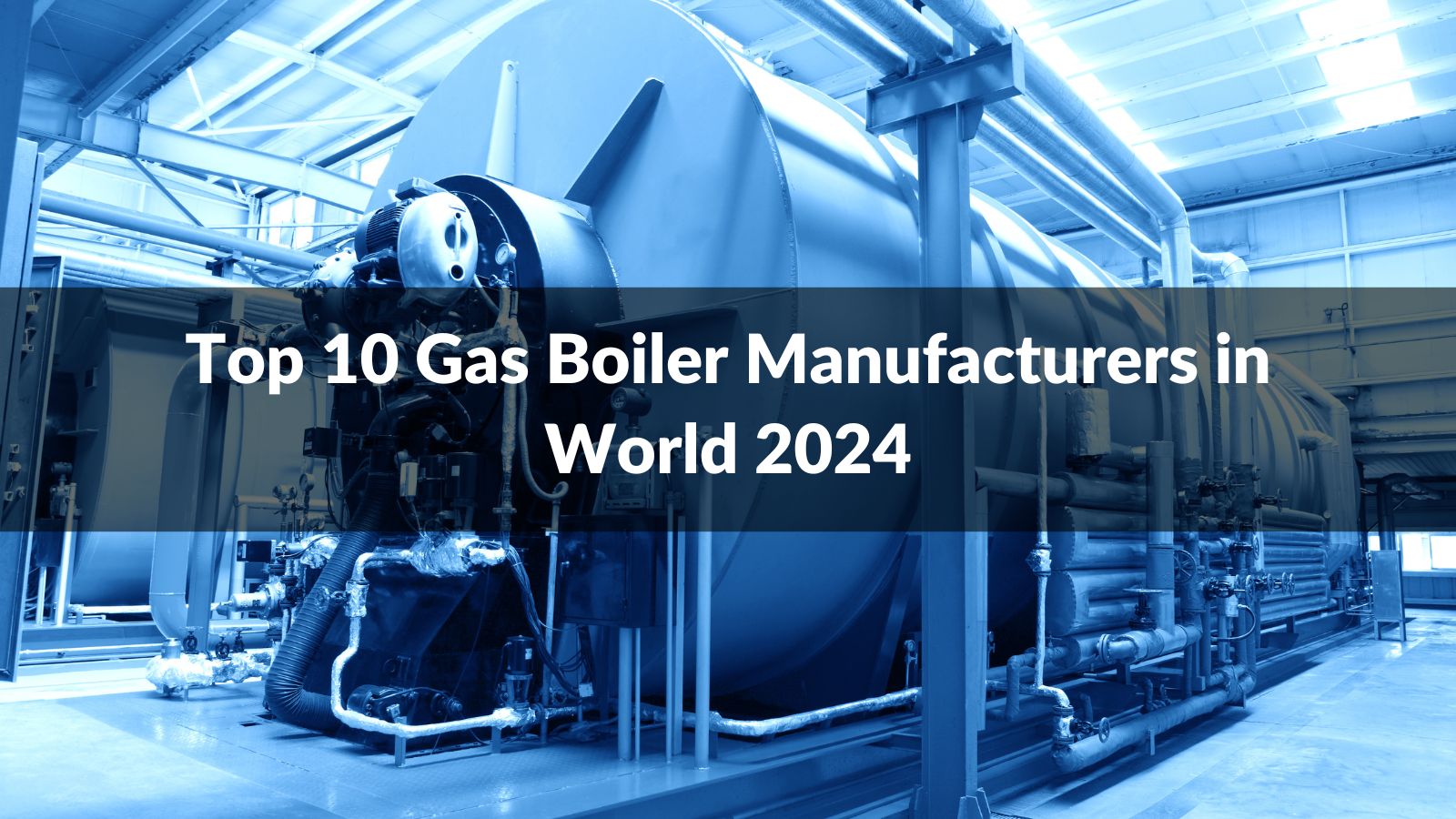 Top 10 Gas Boiler Manufacturers in World 2024 CN Boiler