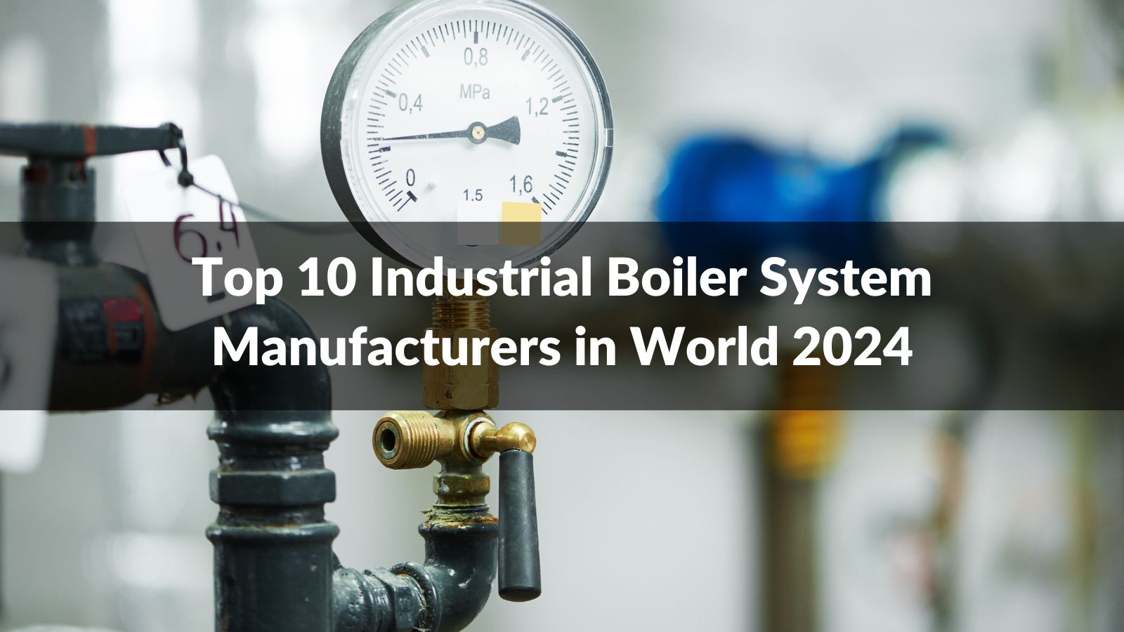 Top 10 Industrial Boiler System Manufacturers in World 2024 CN Boiler
