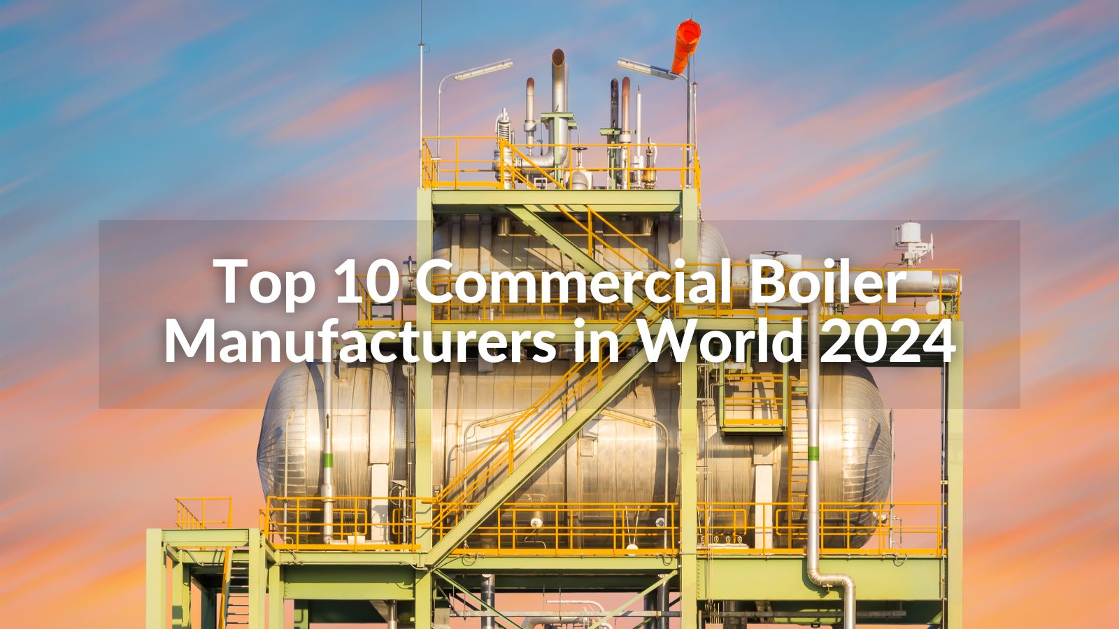 Top 10 Commercial Boiler Manufacturers in World 2024 CN Boiler