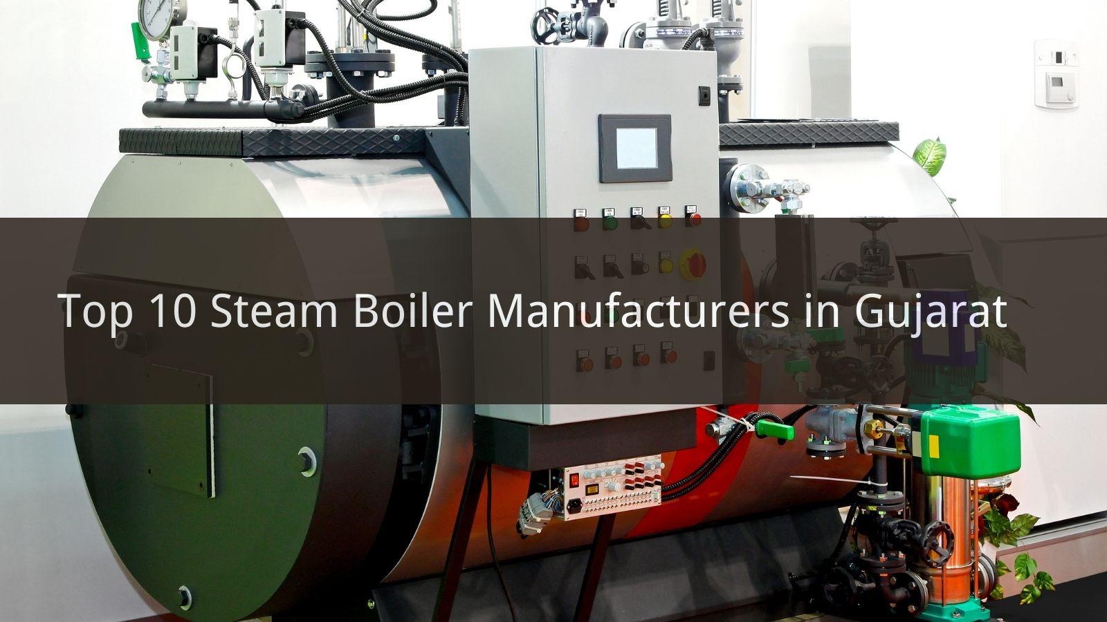 Top 10 Steam Boiler Manufacturers in Gujarat 2024 CN Boiler