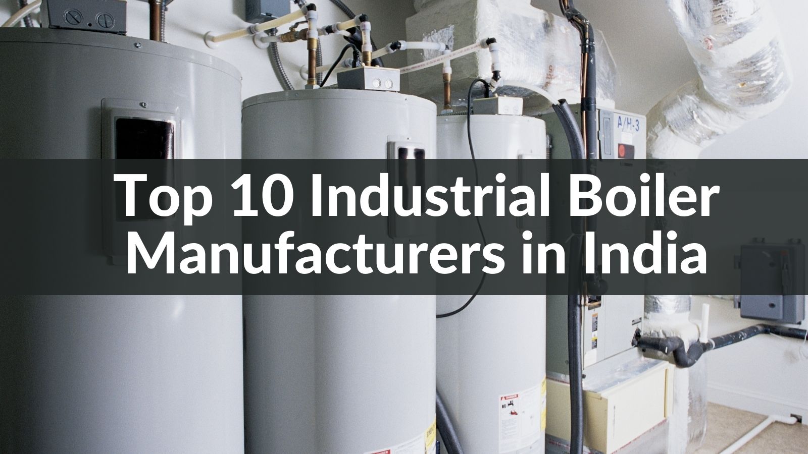 Top 10 Industrial Boiler Manufacturers in India 2024 CN Bolier