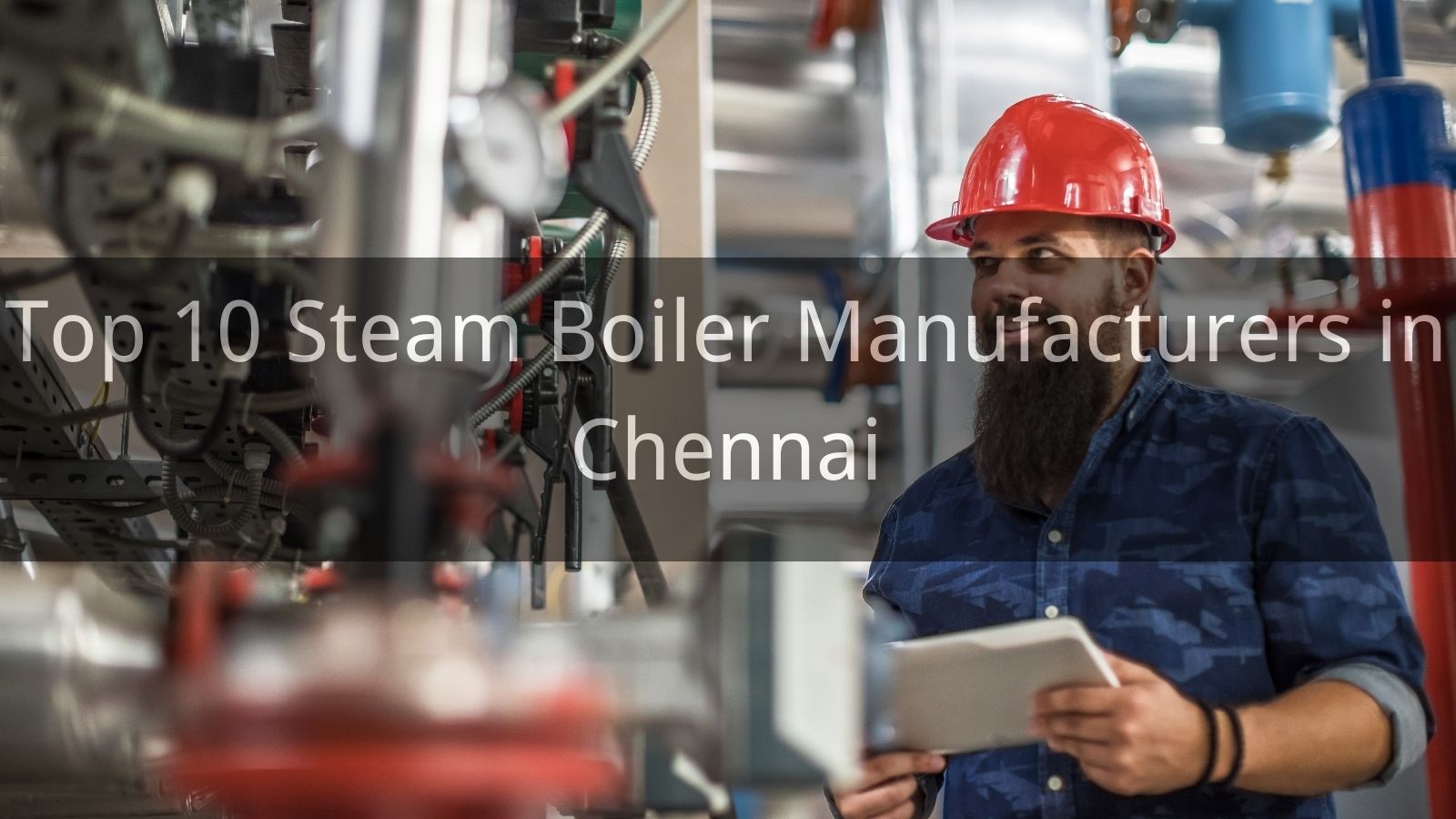 Top 10 Steam Boiler Manufacturers in Chennai 2024 CN Boiler