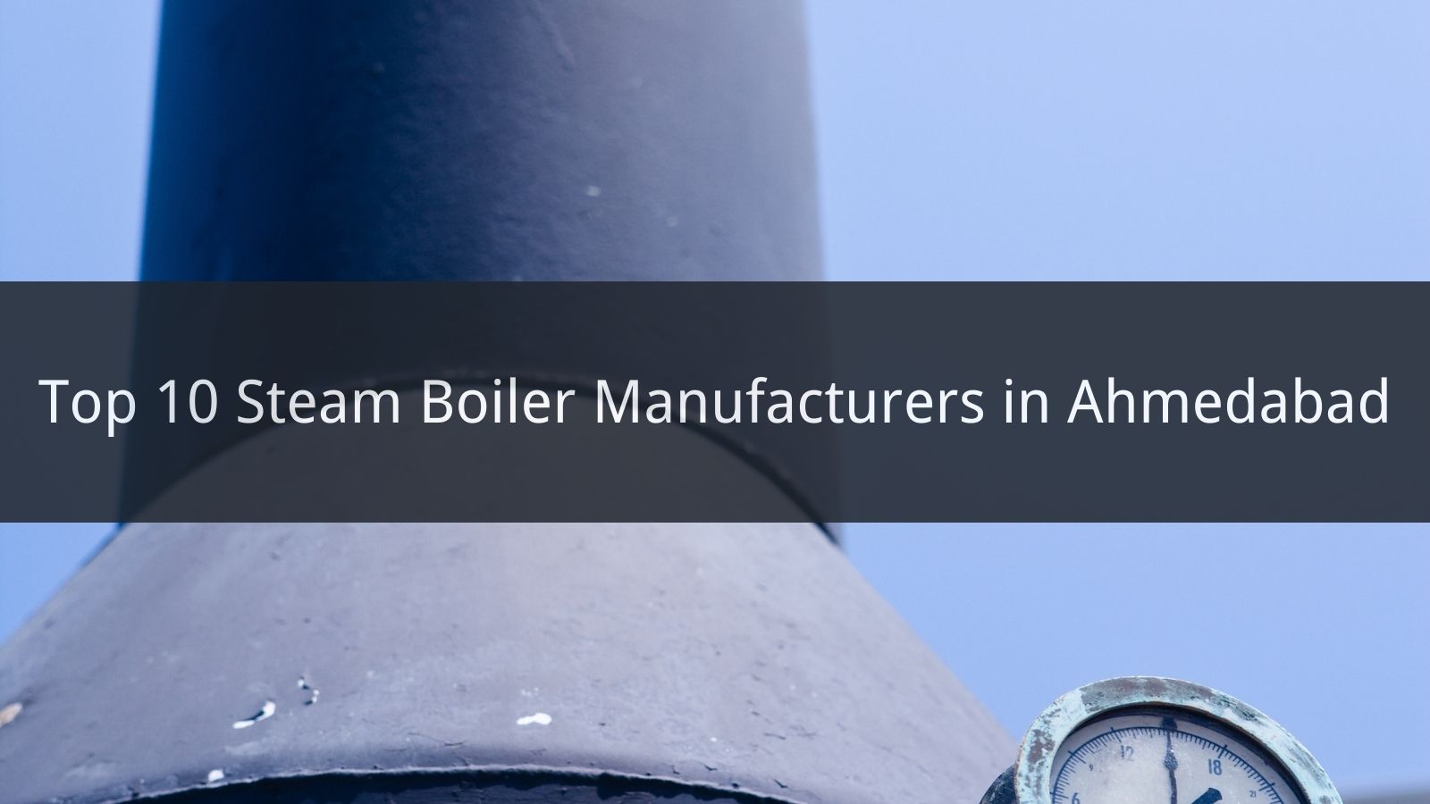 Top 10 Steam Boiler Manufacturers in Ahmedabad 2024 CN Boiler
