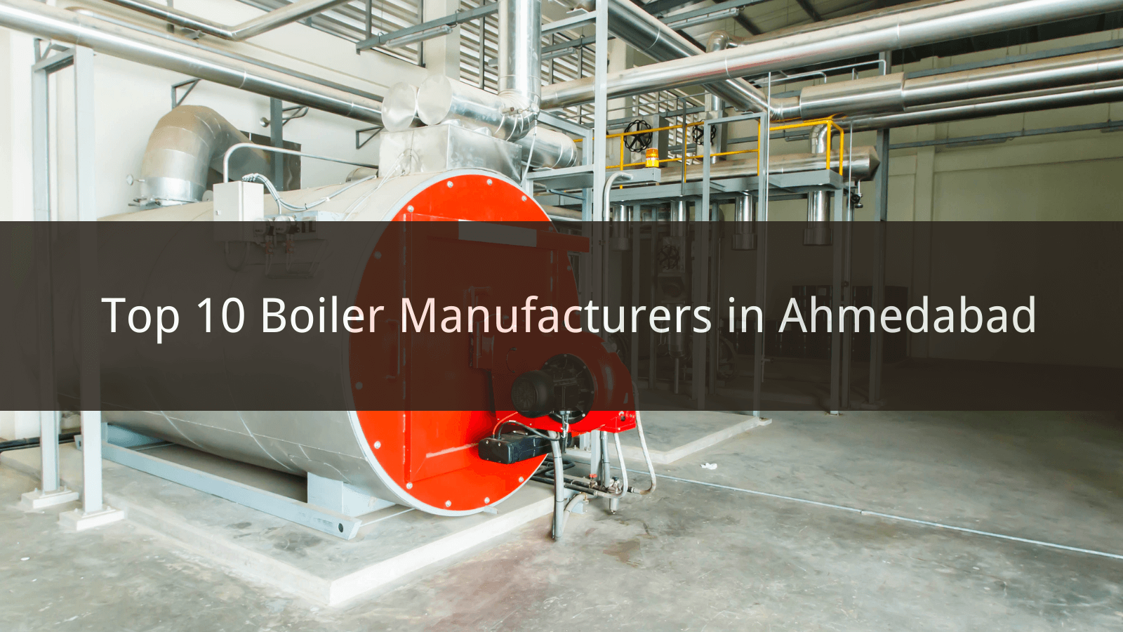 Top 10 Boiler Manufacturers in Ahmedabad 2024 CN Boiler
