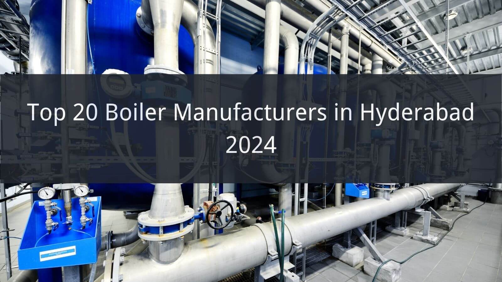 Top 10 Boiler Manufacturers in Hyderabad 2024 CN Boiler