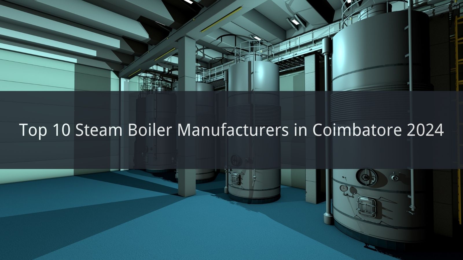 Top 10 Steam Boiler Manufacturers in Coimbatore 2024 CN Boiler