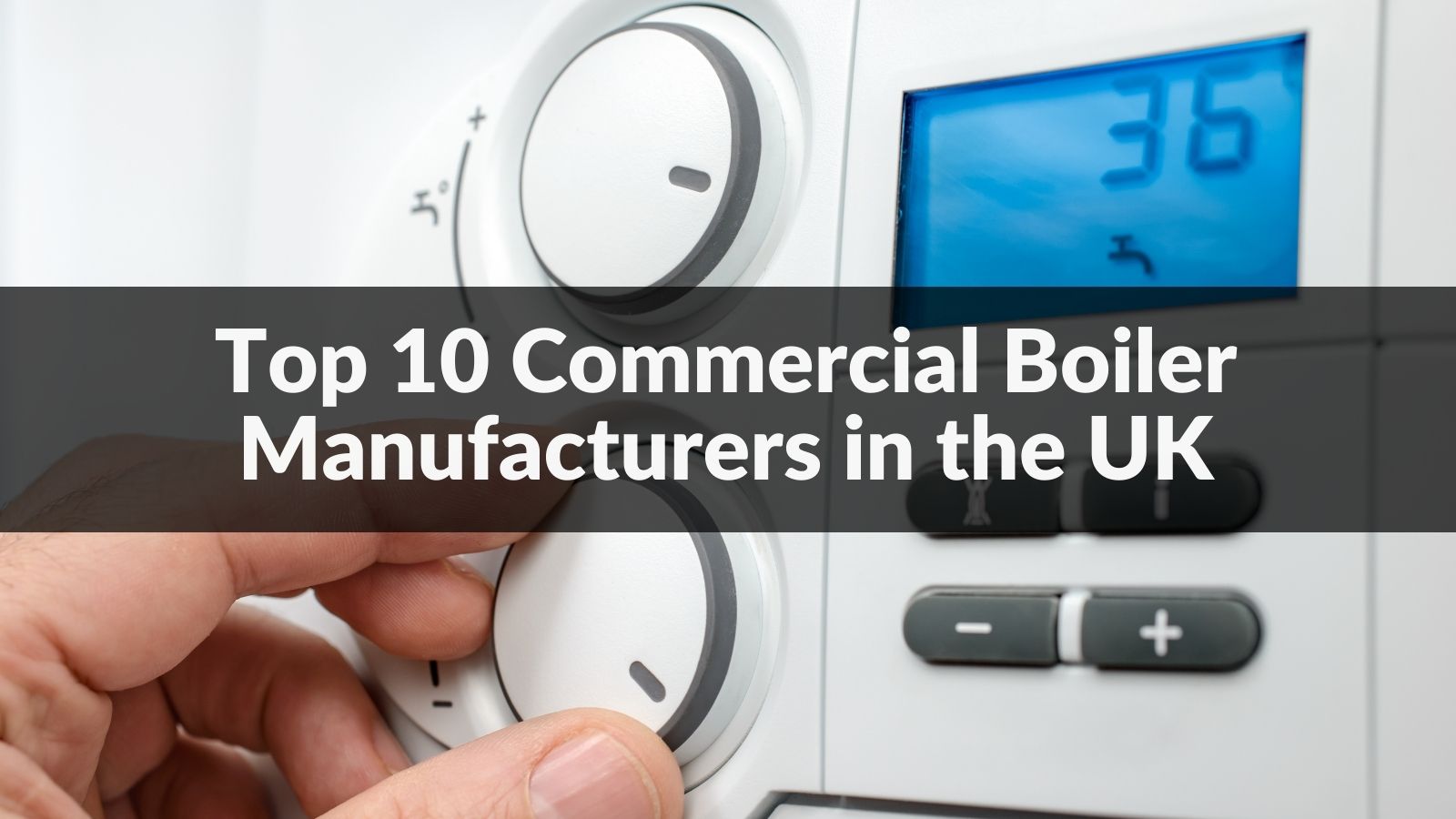Top 10 Commercial Boiler Manufacturers in the UK 2024 CN Boiler